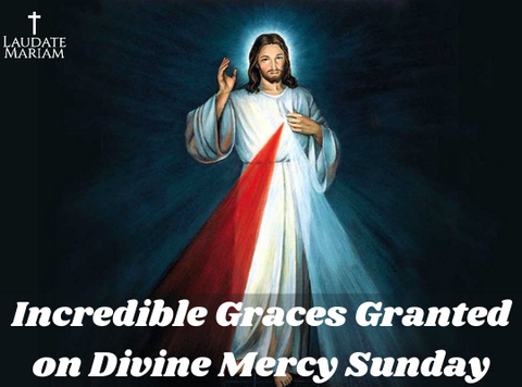 Incredible Graces Granted on Divine Mercy Sunday