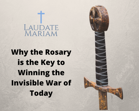 Why the Rosary is the Key to Winning the Invisible War of Today