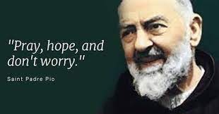 Padre Pio: "Pray, Hope, Don't Worry"